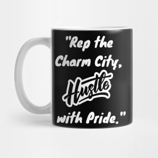 REP THE CHARM CITY, HUSTLE WITH PRIDE Mug